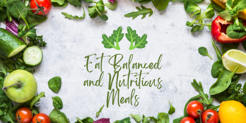Eat Balanced and Nutritious Meals