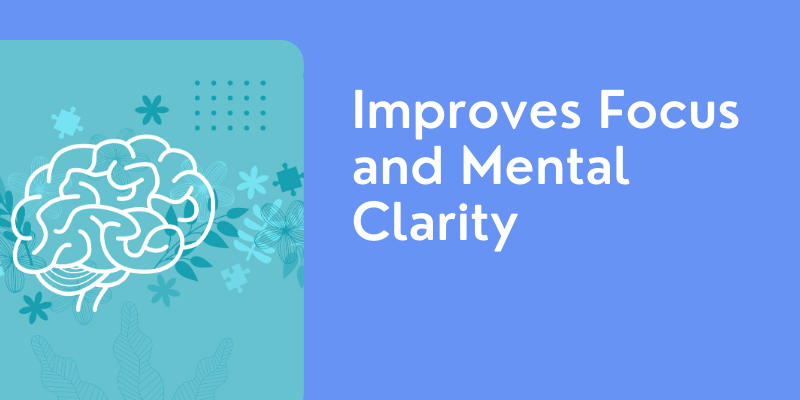 Improves Focus and Mental Clarity
