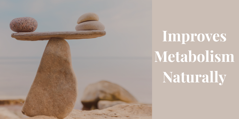 Improves Metabolism Naturally