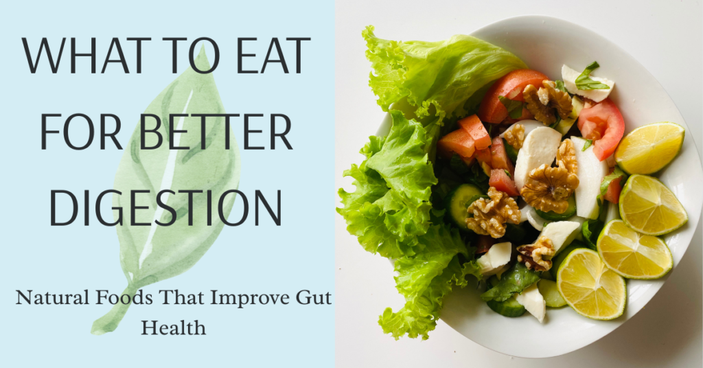 healthy foods to eat for better digestion naturally including fruits, vegetables.