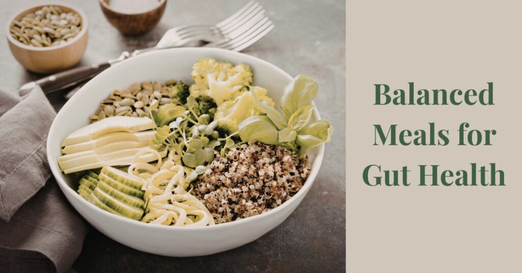Balanced meals for gut health