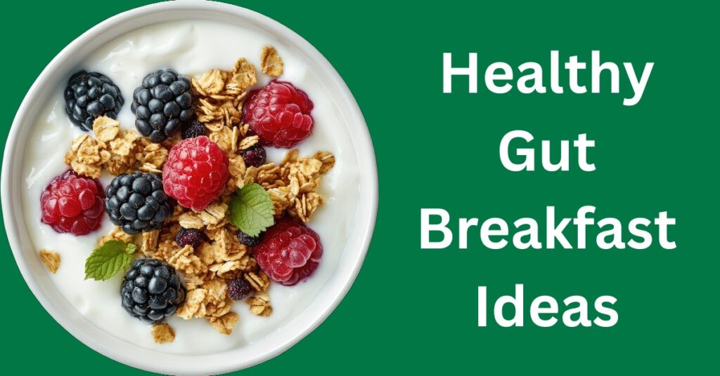 Healthy Gut Breakfast Ideas