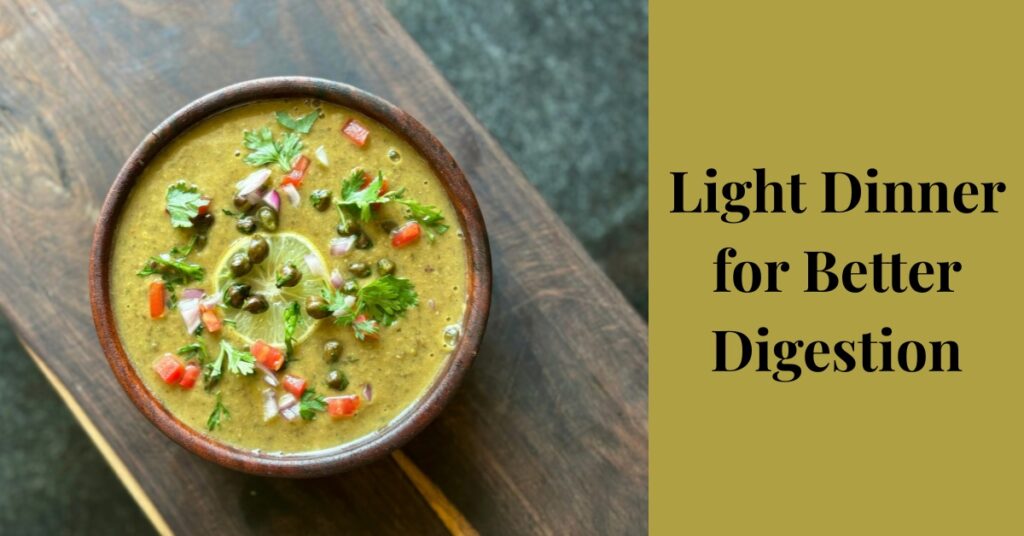 Light Dinner for Better Digestion