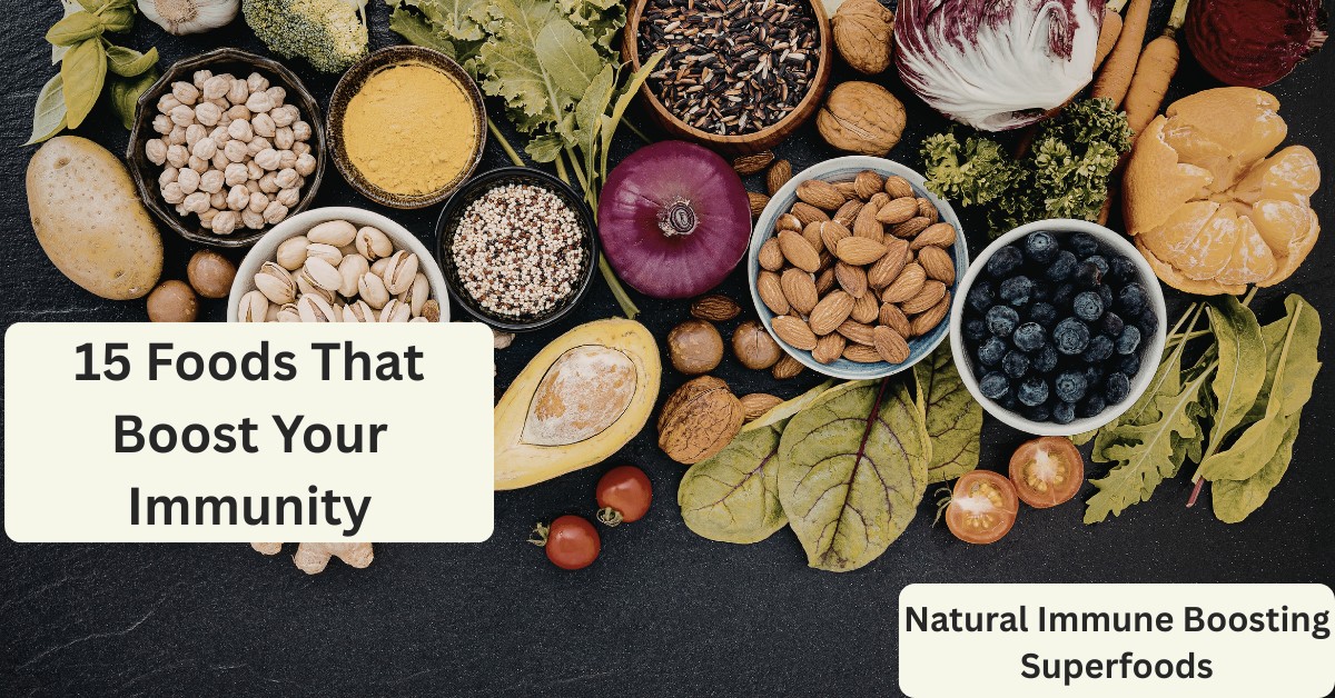 15 Powerful Foods That Boost Your Immunity Naturally